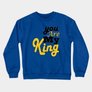 you are my king Crewneck Sweatshirt